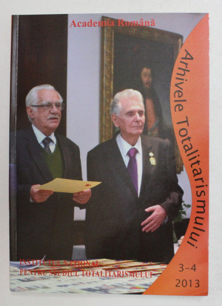 ARHIVELE TOTALITARISMULUI , REVISTA  , NR. 3-4 , 2013