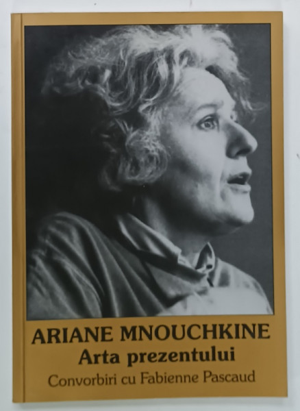 ARIANE MNOUCHKINE , ARTA PREZENTULUI , convorbiri cu FABIENNE PASCAUD , 2010