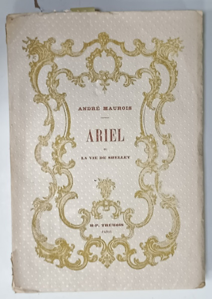 ARIEL  ou LA VIE DE SHELLEY par ANDRE MAUROIS , ILUSTRATA CU GRAVURI PE METAL , 1929
