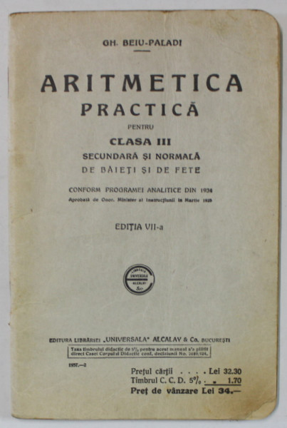 ARITMETICA PRACTICA , PENTRU CLASA III  SECUNDARA SI NORMALA de  GH. BEIU - PALADI , 1937