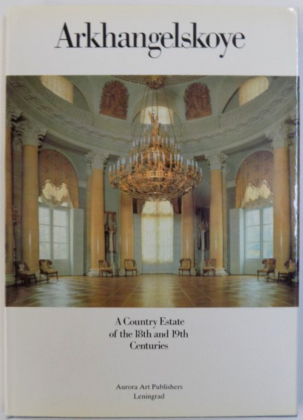 ARKHANGELSKOYE  - A COUNTRY ESTATE OF THE 18 TH AND 19 TH CENTURIES by VALERY RAPOPORT , 1984