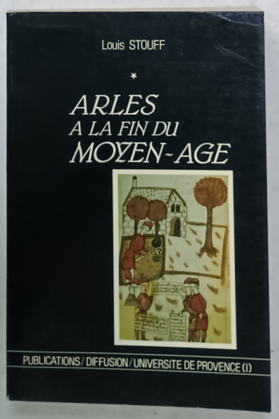 ARLES A LA FIN DU MOYEN - AGE par LOUIS STOUFF , 1986