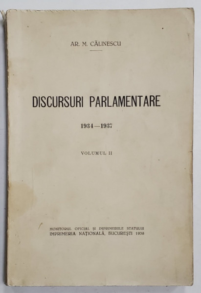 ARMAND CALINESCU , DISCURSURI PARLAMENTARE 1934 -1937 , VOLUMUL II , 1938