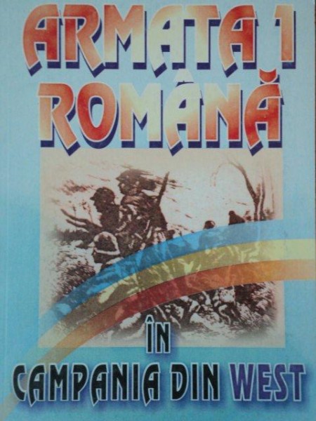 ARMATA 1 ROMANA IN CAMPANIA DIN WEST. 23 AUGUST 1944 - 9 MAI 1945 ,  EDITIA A 2 A