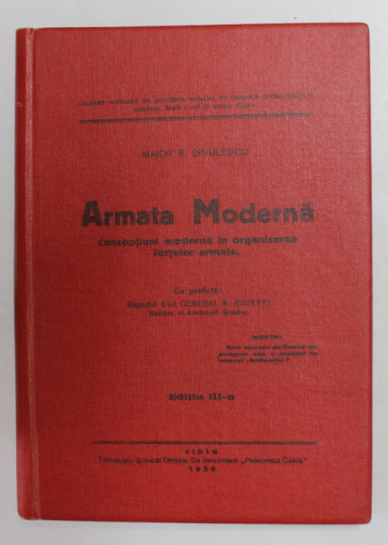 ARMATA MODERNA - CONCEPTIUNI MODERNE IN ORGANIZAREA FORTELOR ARMATE de MAIOR R. DINULESCU , 1936