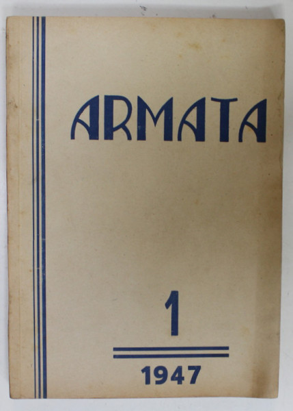 ARMATA , REVISTA LUNARA DE EDUCATIE SI CULTURA MILITARA , NO. 1 , OCT. 1947