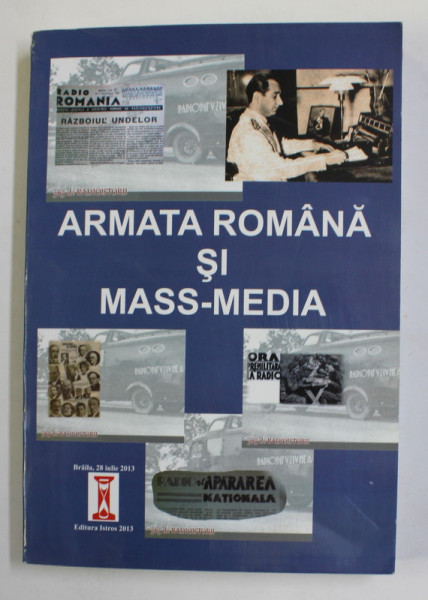 ARMATA ROMANA SI MASS - MEDIA , coordonatori MARIAN MOSNEAGU ...CORNEL TUCA , 2013