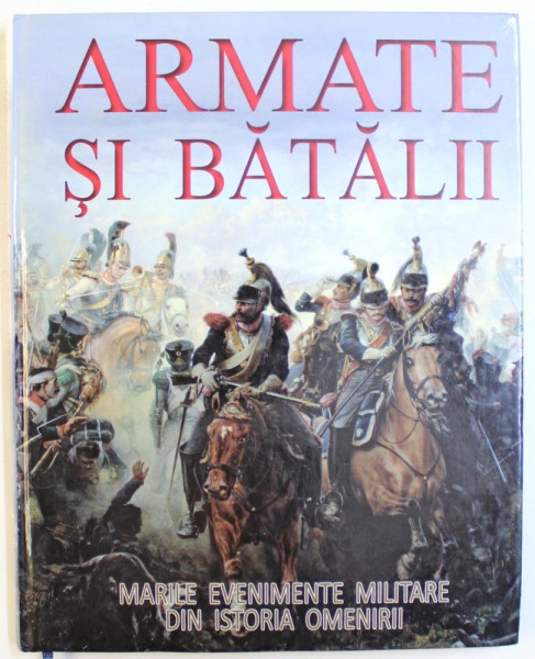 ARMATE SI BATALII - MARILE EVENIMENTE MILITARE DIN ISTORIA OMENIRII , 2014