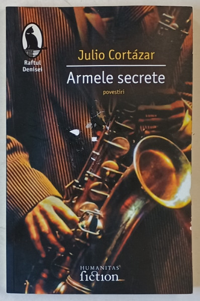 ARMELE SECRETE de JULIO CORTAZAR , 2007 *PREZINTA INDOITURI
