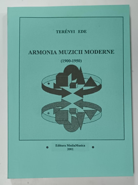 ARMONIA MUZICII MODERNE  ( 1900 - 1950  ) de TERENYI EDE , 2001