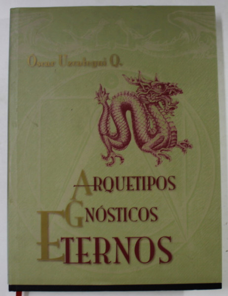 ARQUETIPOS GNOSTICOS ETERNOS de OSCAR UZCATEGUI Q. , TEXT IN LIMBA SPANIOLA , 2008