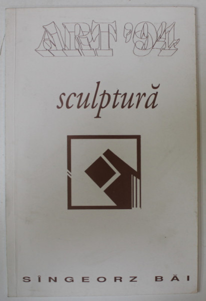 ART ' 94 , EXPOZITIE COLECTIVA  DE SCULPTURA , CATALOG , APARUT 1994