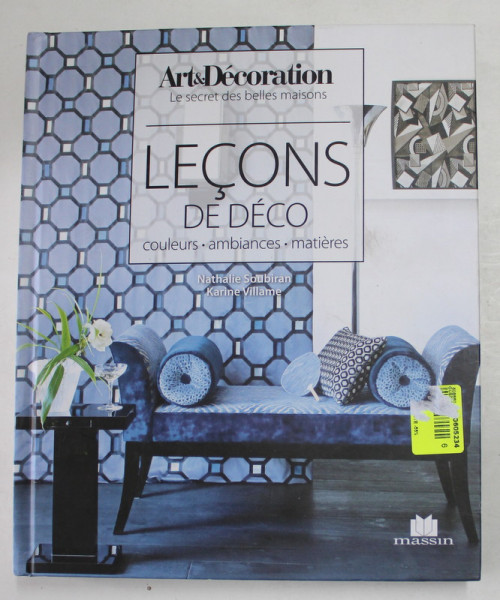 ART et DECORATION - LE SECRET DES BELLES MAISONS - LECONS DE DECO - COULEURS , AMBIANCE , MATIERES , 2015