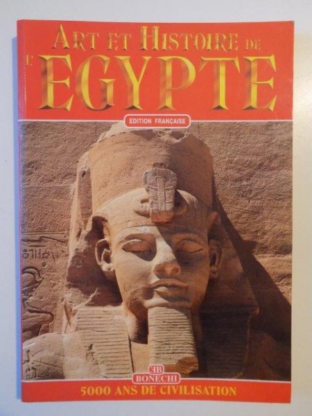 ART ET HISTOIRE DE L'EGYPTE , EDITION FRANCAISE , 5000 ANS DE CIVILISATION de ALBERTO CARLO CARPICECI , 1999