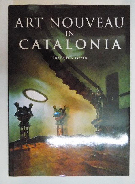 ART NOUVEAU IN CATALONIA de FRANCOIS LOYER , 1997