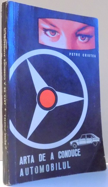 ARTA DE A CONDUCE AUTOMOBILUL de PETRE CRISTEA , 1970