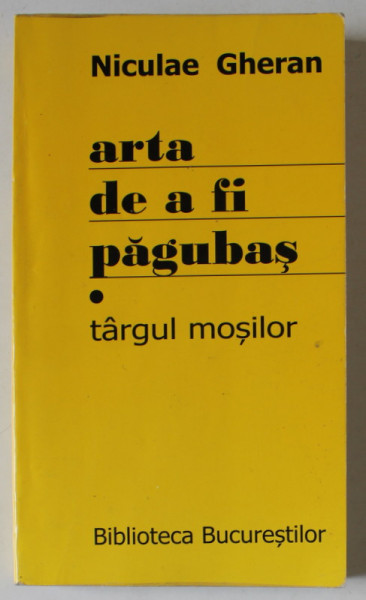 ARTA DE A FI PAGUBAS - TARGUL MOSILOR de NICULAE GHERAN , 2008 , DEDICATIE CATRE ECATERINA OPROIU *