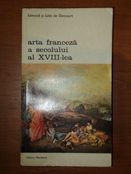 ARTA FRANCEZA A SECOLULUI AL XVIII LEA- EDMOND SI JULES DE GONCOURT