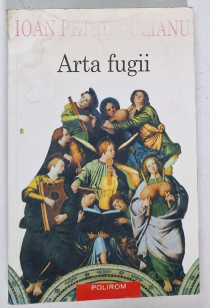 ARTA FUGII de IOAN PETRU CULIANU , 2002 *PREZINTA URME DE UZURA SI HALOURI DE APA