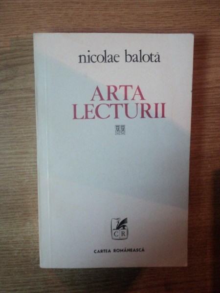 ARTA LECTURII de NICOLAE BALOTA , 1978 * PREZINTA SUBLINIERI SI INSEMNARI