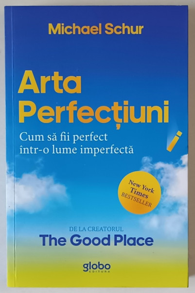 ARTA PERFECTIUNII , CUM SA FII PERFECT INTR- O LUME IMPERFECTA de MICHAEL SCHUR , 2023