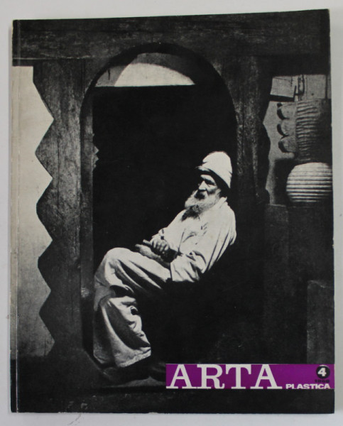 ARTA PLASTICA , REVISTA A UNIUNII ARTISTILOR PLASTICI DIN R.S.R. , ANUL XIII , NR.4 , 1966, NUMAR DEDICAT LUI CONSTANTIN BRANCUSI *