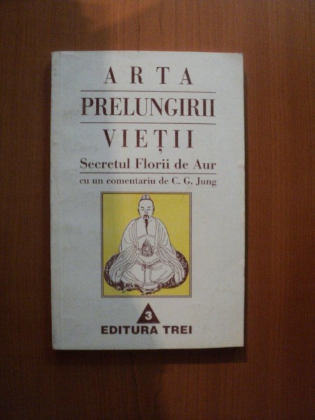 ARTA PRELUNGIRII VIETII , SECRETUL FLORII DE AUR , CU UN COMENTARIU DE C. G. JUNG , 1996