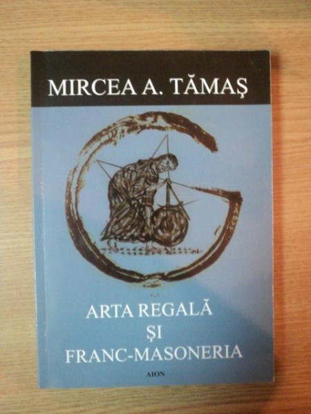 ARTA REGALA SI FRANC MASONERIA  de MIRCEA A. TAMAS, 2005