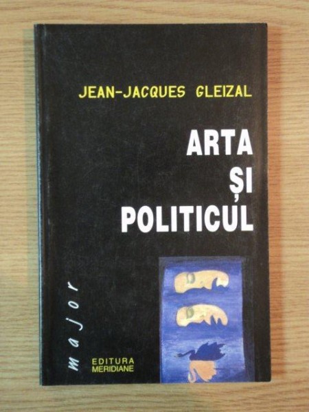 ARTA SI POLITICUL , ESEU DESPRE MEDIATIE de JEAN JACQUES GLEIZAL , 1999