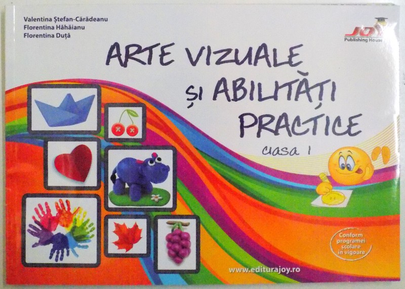 ARTE VIZUALE SI ABILITATI PRACTICE , CLASA I de VALENTINA STEFAN-CARADEANU ... FLORENTINA DUTA , 2015