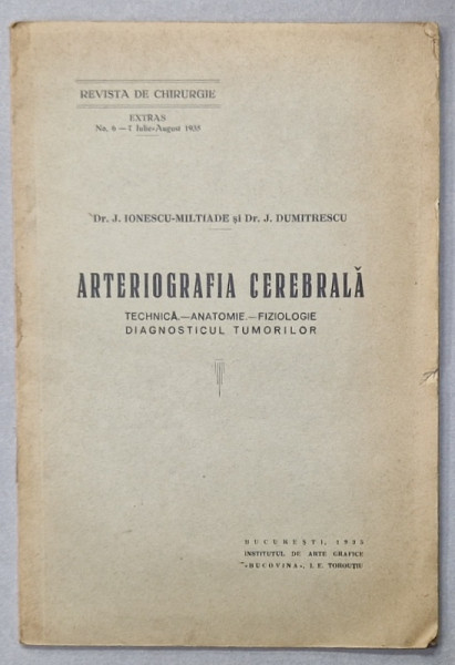 ARTERIOGRAFIA CEREBRALA , TECHINA ...DIAGNOSTICUL TUMORILOR de Dr. J. IONESCU - MILTIADE si Dr. J. DUMITRESCU , 1935