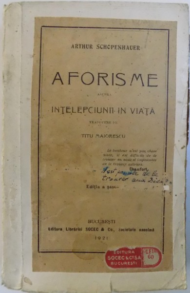 ARTHUR SHOPENHAUER, AFORISME ASUPRA INTELEPCIUNII IN VIATA, ED. A VI-A, TRAD. DE TITU MAIORESCU, BUCURESTI 1921