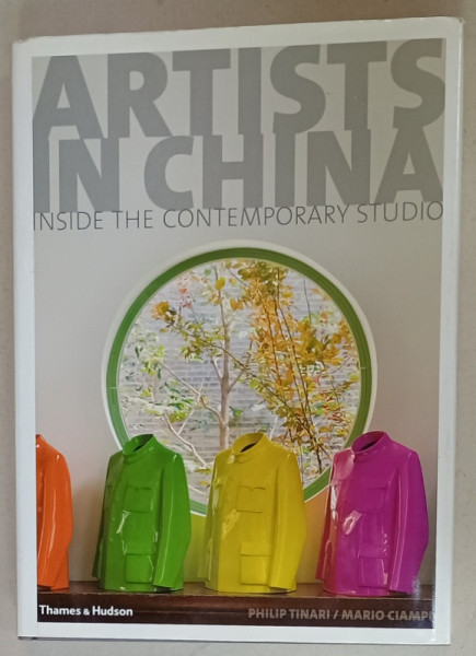 ARTISTS IN CHINA , INSIDE THE CONTEMPORARY STUDIO by PHILIP TINARI and MARIO CIAMPI , 2007