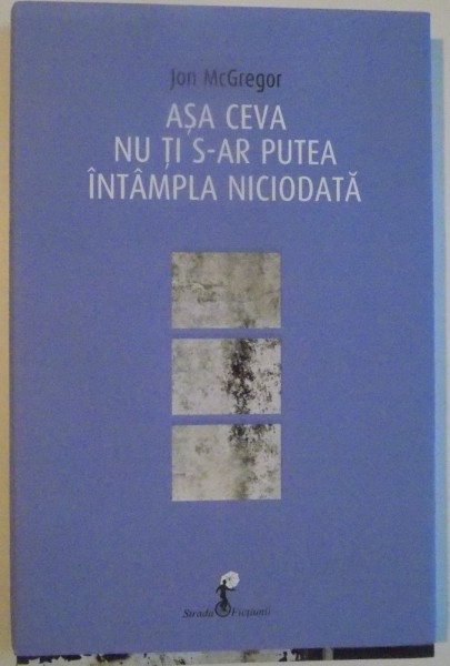 ASA CEVA NU TI S-AR PUTEA INTAMPLA NICIODATA de JON MCGREGOR , 2016