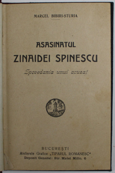 ASASINATUL ZINAIDEI SPINESCU , SPOVEDANIA UNUI ACUZAT de MARCEL BIBIRI - STURIA , 1922