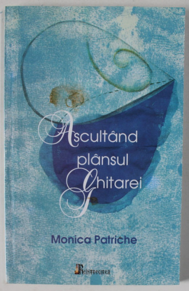 ASCULTAND PLANSUL GHITAREI de MONICA PATRICHE , PENTRU O CULTURA FILOCALICA , 2008