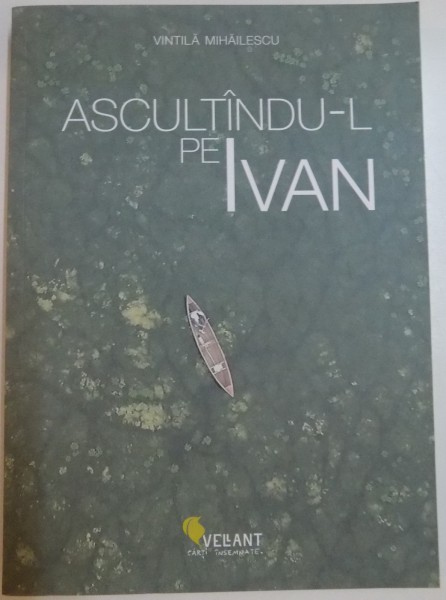 ASCULTANDU-L PE IVAN de VINTILA MIHAILESCU, 2015