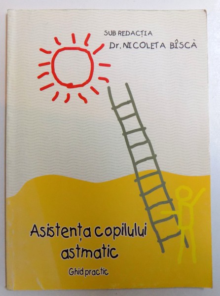 ASISTENTA COPILULUI ASMATIC - GHID PRACTIC de NICOLETA BISCA , 50 PAG.