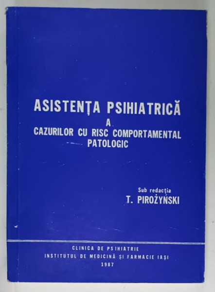 ASISTENTA PSIHIATRICA A CAZURILOR CU RISC COMPORTAMENTAL PATOLOGIC , sub redactia T. PIROZYNSKI , 1987
