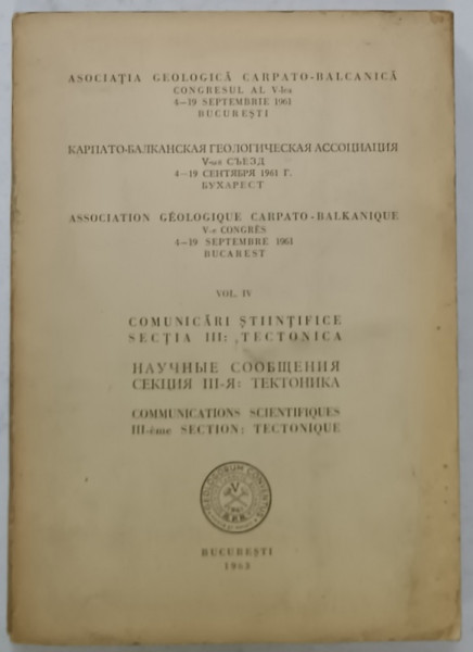 ASOCIATIA GEOLOGICA CARPATO - BALCANICA , CONGRESUL V , COMUNICARI STIINTIFICE : TECTONICA, VOL. IV , 1963