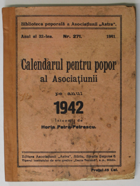 ASOCIATIUNEA ' ASTRA ' SIBIU , CALENDARUL PENTRU POPOR AL ASOCIATIUNII , PE ANUL 1942 de HORIA PETRA - POPESCU , 1941 , COPERTA CU URME DE UZURA