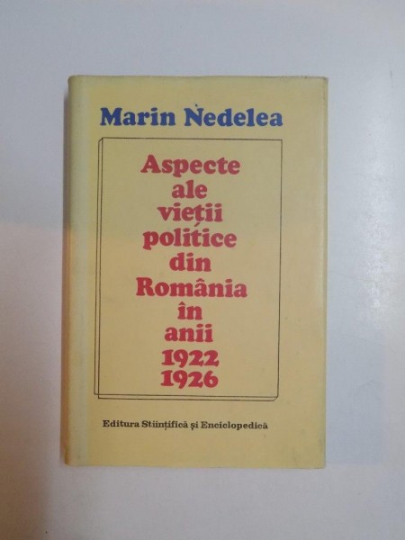 ASPECTE ALE VIETII POLITICE DIN ROMANIA IN ANII 1922-1926 de MARIN NEDELEA