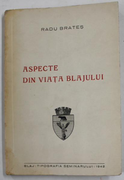 ASPECTE DIN VIATA BLAJULUI de RADU BRATES , 1942 , DEDICATIE *, COPERTA CU MICI URME DE INDOIRE