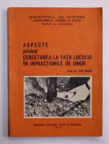 ASPECTE PRIVIND CERCETAREA LA FATA LOCULUI IN INFRACTIUNILE DE OMOR de MAIOR DR. LUPU COMAN, 1975 , DEDICATIE *