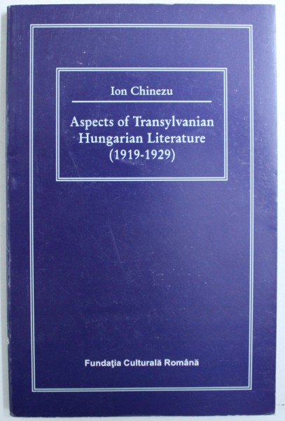 ASPECTS OF TRANSYLVANIAN  HUNGARIAN LITERATURE ( 1919  - 1929 ) by ION CHINEZU , 1997