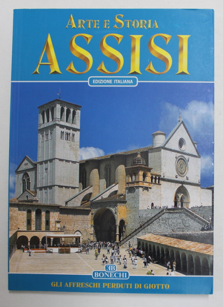 ASSISI - ARTE E STORIA  - GLI AFFRESCHI PERDUTI DI GIOTTO , testo R.P. NICOLA GIANDOMENICO , ANII  '90