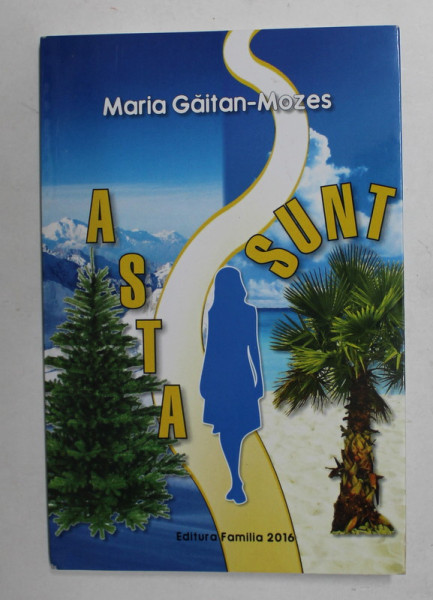 ASTA SUNT de MARIA GAITAN - MOZES , 2016