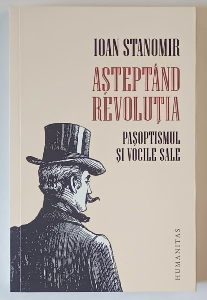 ASTEPTAND REVOLUTIA , PASOPTISMUL SI VOCILE SALE de IOAN STANOMIR , 2019