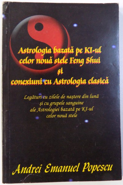 ASTROLOGIA BAZATA PE KI - UL CELOR NOUA STELE FENG SHUI SI CONEXIUNI CU ASTROLOGIA CLASICA de ANDREI EMANUEL POPESCU  , 2014