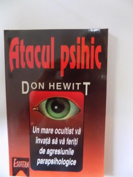 ATACUL PSIHIC , UN MARE OCULTIST VA INVATA SA VA FERITI DE AGRESIUNILE PARAPSIHOLOGICE de DON HEWITT , 1996